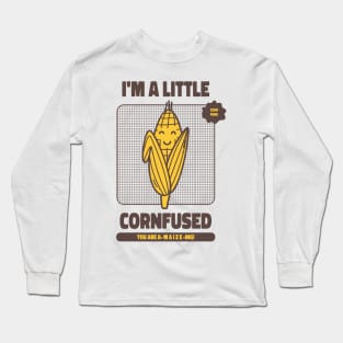 I'm a little confused - You're amazing - Corn Puns Long Sleeve T-Shirt